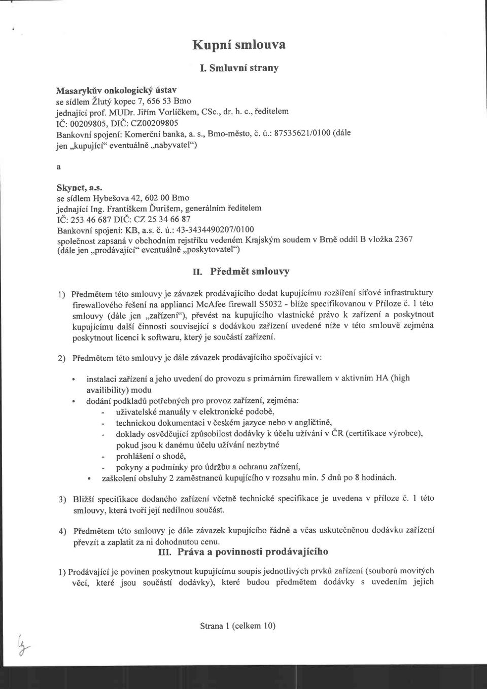 FrantiSkem Duri5em, gener6lnim ieditelem rd 2fi 46 687 Drc: cz 2s 34 66 87 Bankovni spojeni: KB, a.s. d'. i.: 43-343449020710100 spolednost zapsan v obchodnim rejstiiku veden m Krajskfm soudem v Brnd oddil B vlolka 2367 loale jen,,,prod6vajici" eventu6ln6,,poskytovatel") II.
