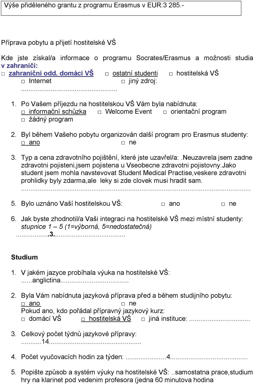 Byl během Vašeho pobytu organizován další program pro Erasmus studenty: 3. Typ a cena zdravotního pojištění, které jste uzavřel/a:.