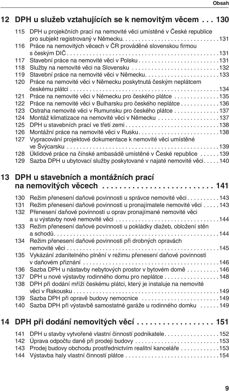 ........................ 131 118 Služby na nemovité věci na Slovensku........................... 132 119 Stavební práce na nemovité věci v Německu.