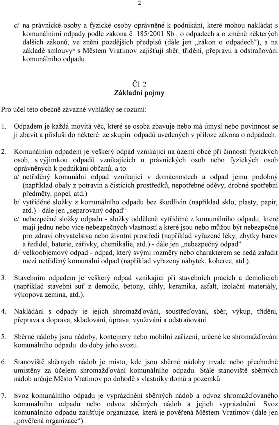 komunálního odpadu. Čl. 2 Základní pojmy Pro účel této obecně závazné vyhlášky se rozumí: 1.