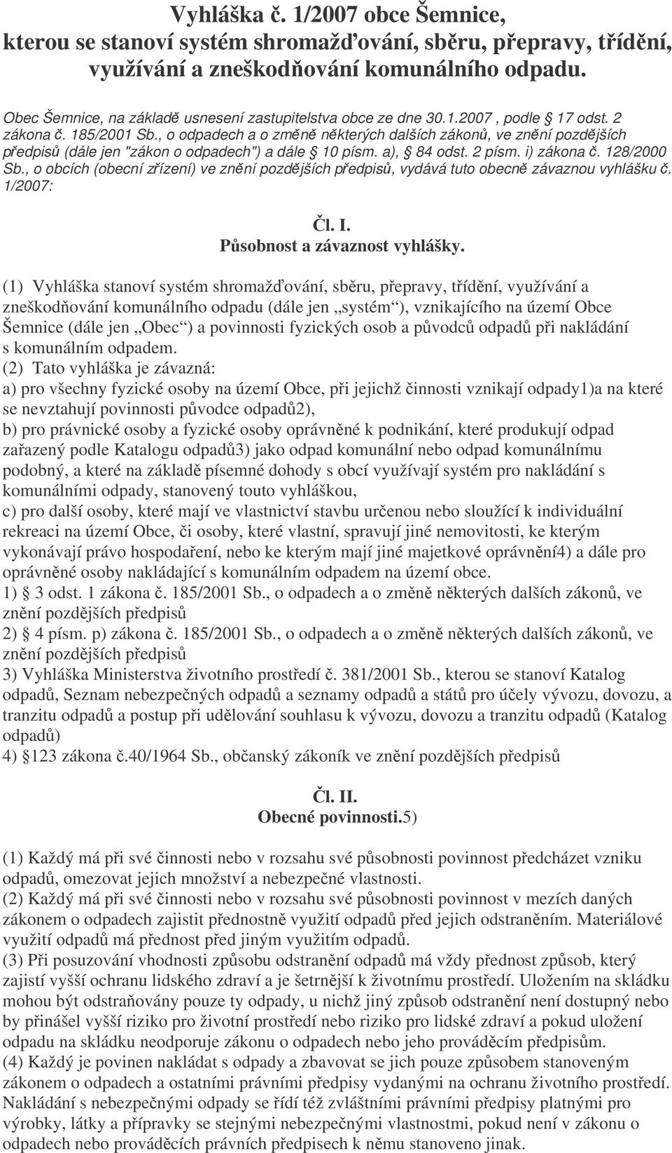 128/2000 Sb., o obcích (obecní zízení) ve, vydává tuto obecn závaznou vyhlášku. 1/2007: l. I. Psobnost a závaznost vyhlášky.