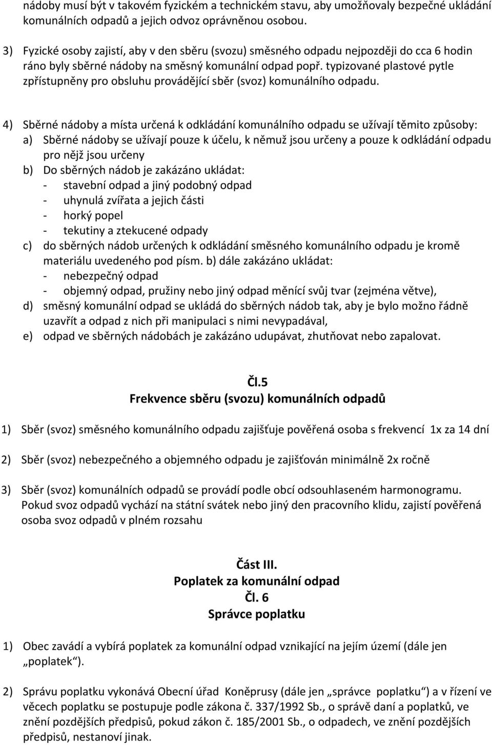 typizované plastové pytle zpřístupněny pro obsluhu provádějící sběr (svoz) komunálního odpadu.