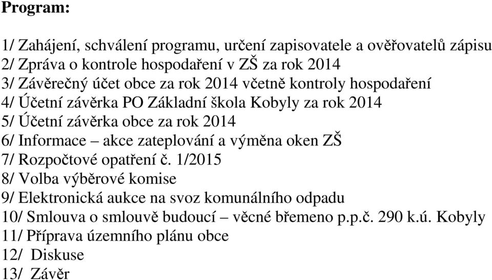 rok 2014 6/ Informace akce zateplování a výměna oken ZŠ 7/ Rozpočtové opatření č.