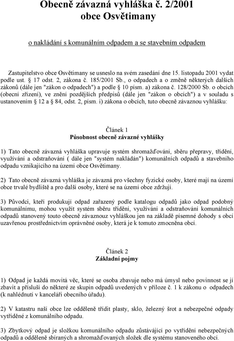 o obcích (obecní zřízení), ve znění pozdějších předpisů (dále jen "zákon o obcích") a v souladu s ustanovením 12 a 84, odst. 2, písm.