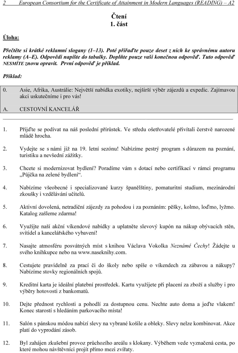 Příklad: 0. Asie, Afrika, Austrálie: Největší nabídka exotiky, nejširší výběr zájezdů a expedic. Zajímavou akci uskutečníme i pro vás! A. CESTOVNÍ KANCELÁŘ 1.