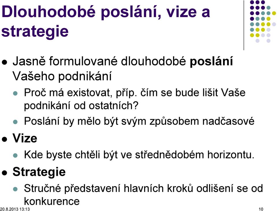 Poslání by mělo být svým způsobem nadčasové Vize Kde byste chtěli být ve střednědobém