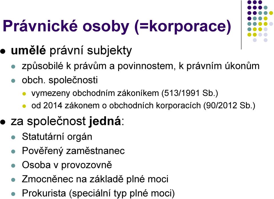 ) od 2014 zákonem o obchodních korporacích (90/2012 Sb.