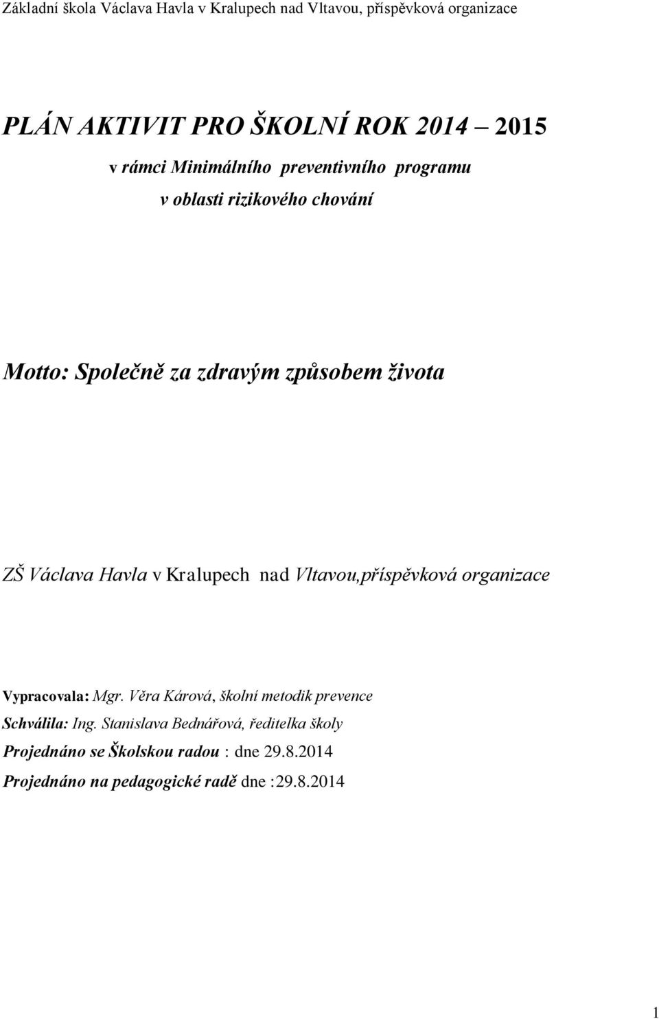 organizace Vypracovala: Mgr. Věra Kárová, školní metodik prevence Schválila: Ing.