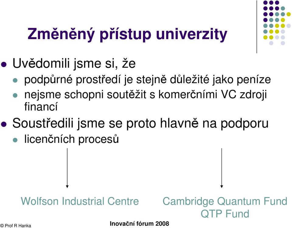 financí Soustředili jsme se proto hlavně na podporu licenčních procesů a