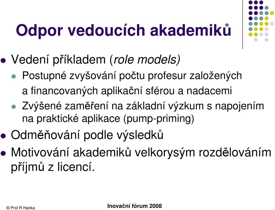 zaměření na základní výzkum s napojením na praktické aplikace (pump-priming)