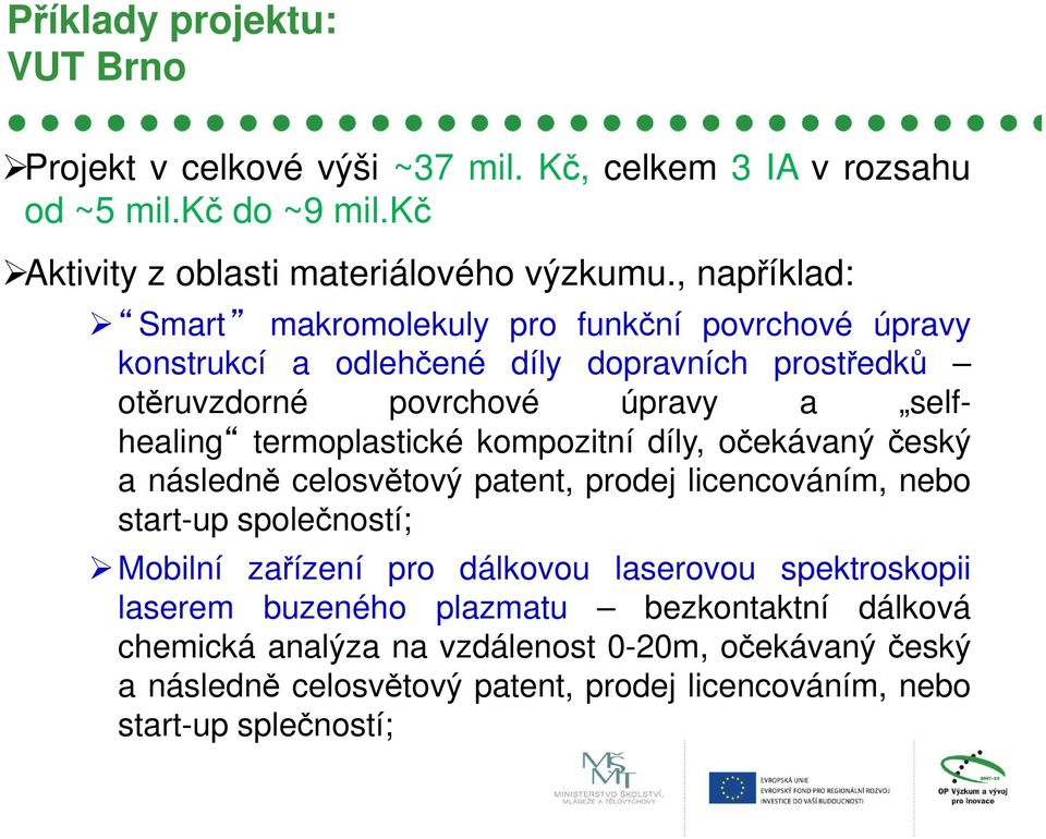 termoplastické kompozitní díly, očekávaný český a následně celosvětový patent, prodej licencováním, nebo start-up společností; Mobilní zařízení pro dálkovou laserovou