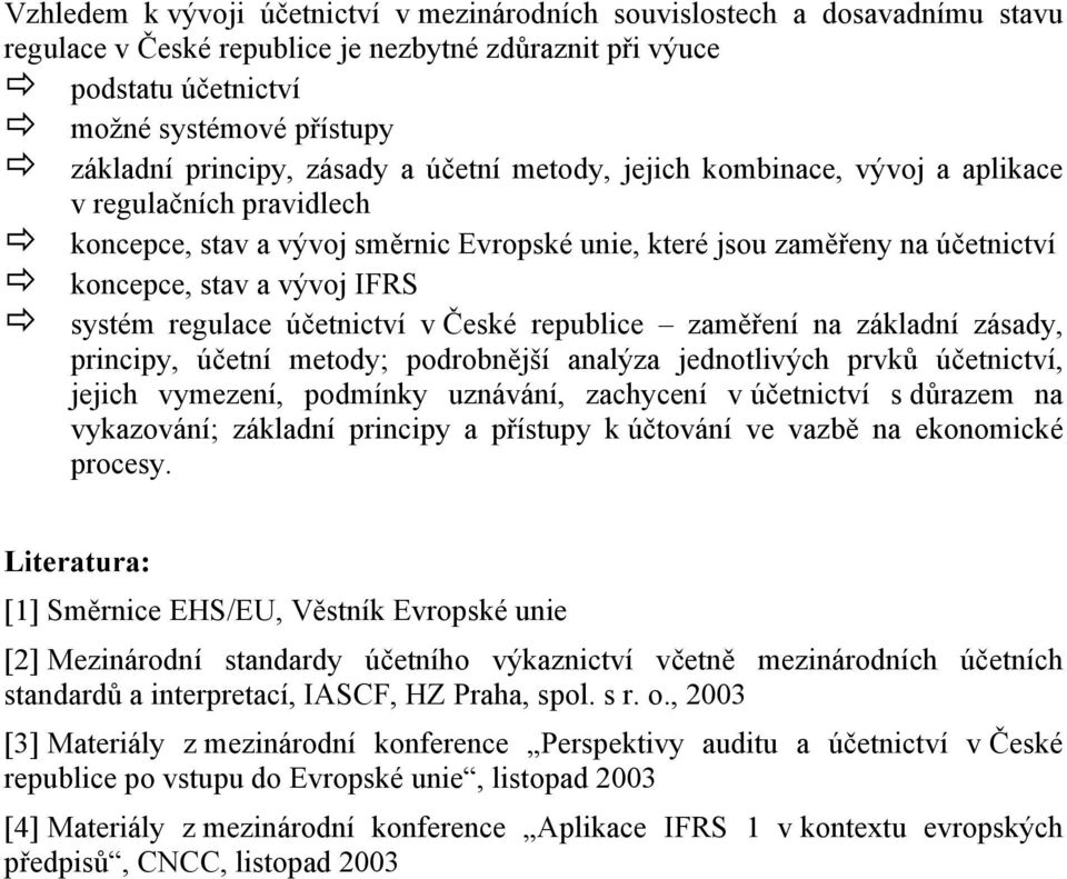 IFRS systém regulace účetnictví v České republice zaměření na základní zásady, principy, účetní metody; podrobnější analýza jednotlivých prvků účetnictví, jejich vymezení, podmínky uznávání,