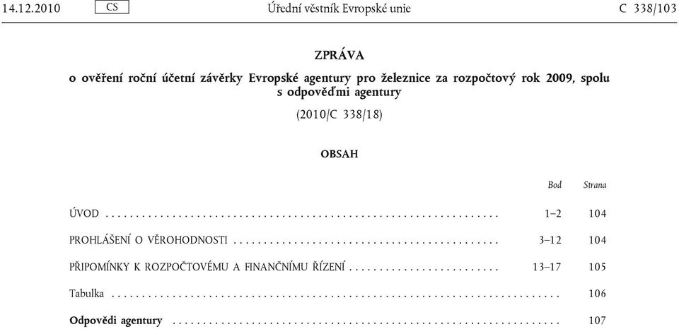 odpověďmi agentury (2010/C 338/18) OBSAH Bod Strana ÚVOD................................................................. 1 2 104 PROHLÁŠENÍ O VĚROHODNOSTI.