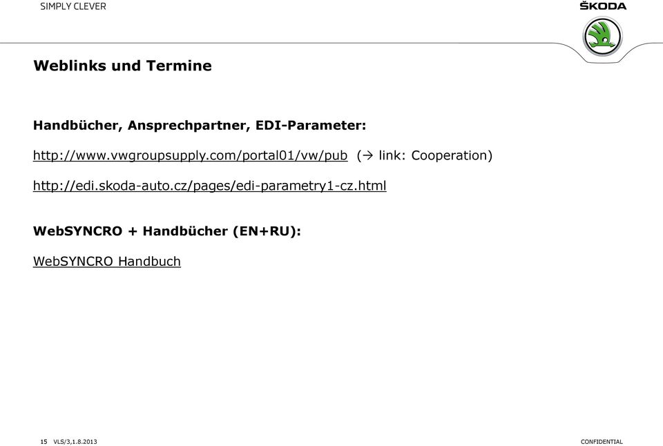 com/portal01/vw/pub ( link: Cooperation) http://edi.skoda-auto.