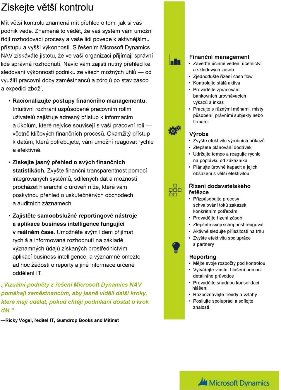 S řešením Microsoft Dynamics NAV získáváte jistotu, že ve vaší organizaci přijímají správní lidé správná rozhodnutí.
