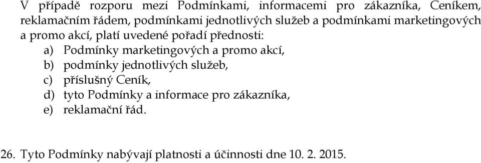 Podmínky marketingových a promo akcí, b) podmínky jednotlivých služeb, c) příslušný Ceník, d) tyto