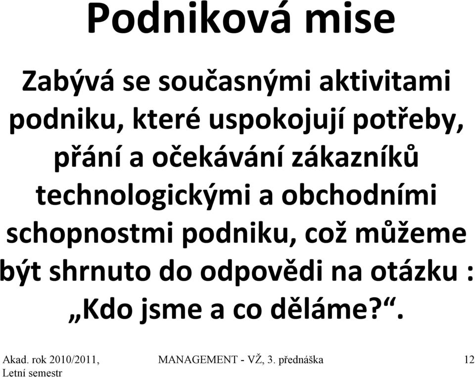 obchodními schopnostmi podniku, což můžeme být shrnuto do