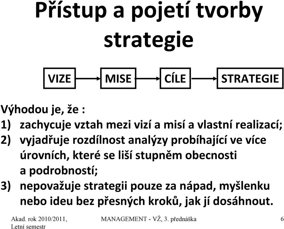 více úrovních, které se liší stupněm obecnosti a podrobností; 3) nepovažuje strategii pouze