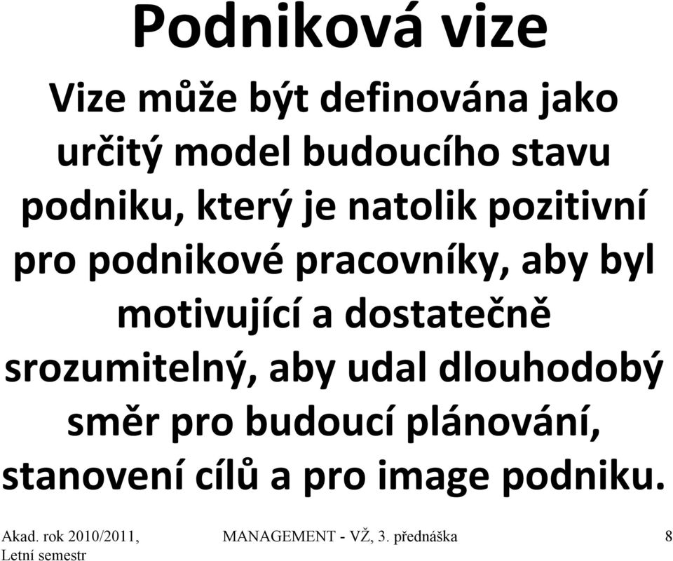 motivující a dostatečně srozumitelný, aby udal dlouhodobý směr pro budoucí