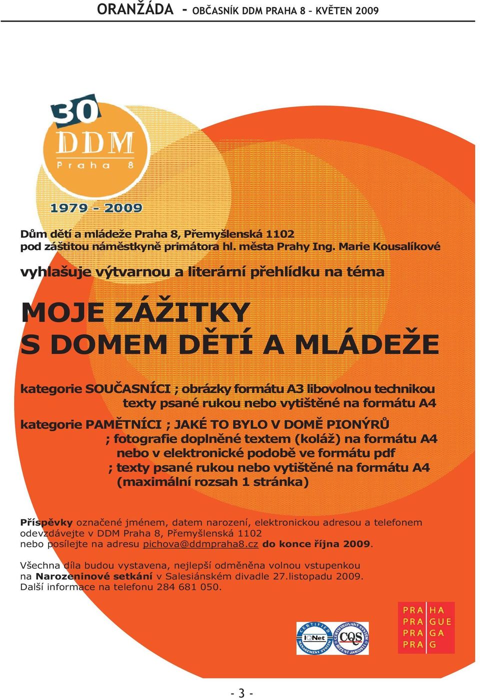 (koláž) na formátu A4 nebo v elektronické podobě ve formátu pdf ; texty psané rukou nebo vytištěné na formátu A4 (maximální rozsah 1 stránka) Příspěvky označené jménem, datem narození, elektronickou