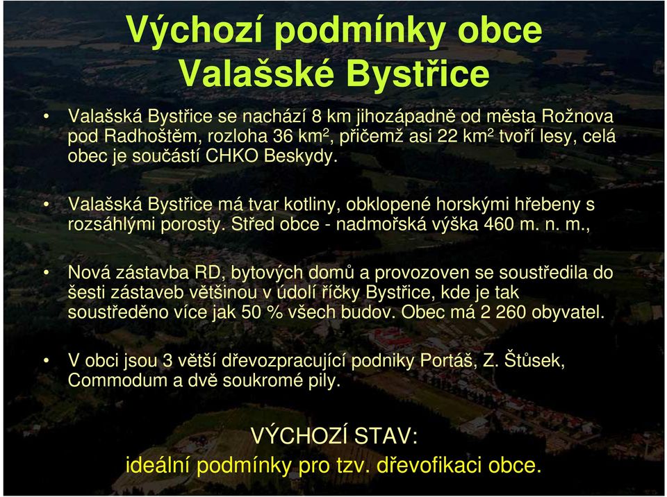 tvar kotliny, obklopené horskými hřebeny s rozsáhlými porosty. Střed obce - nadmořská výška 460 m.