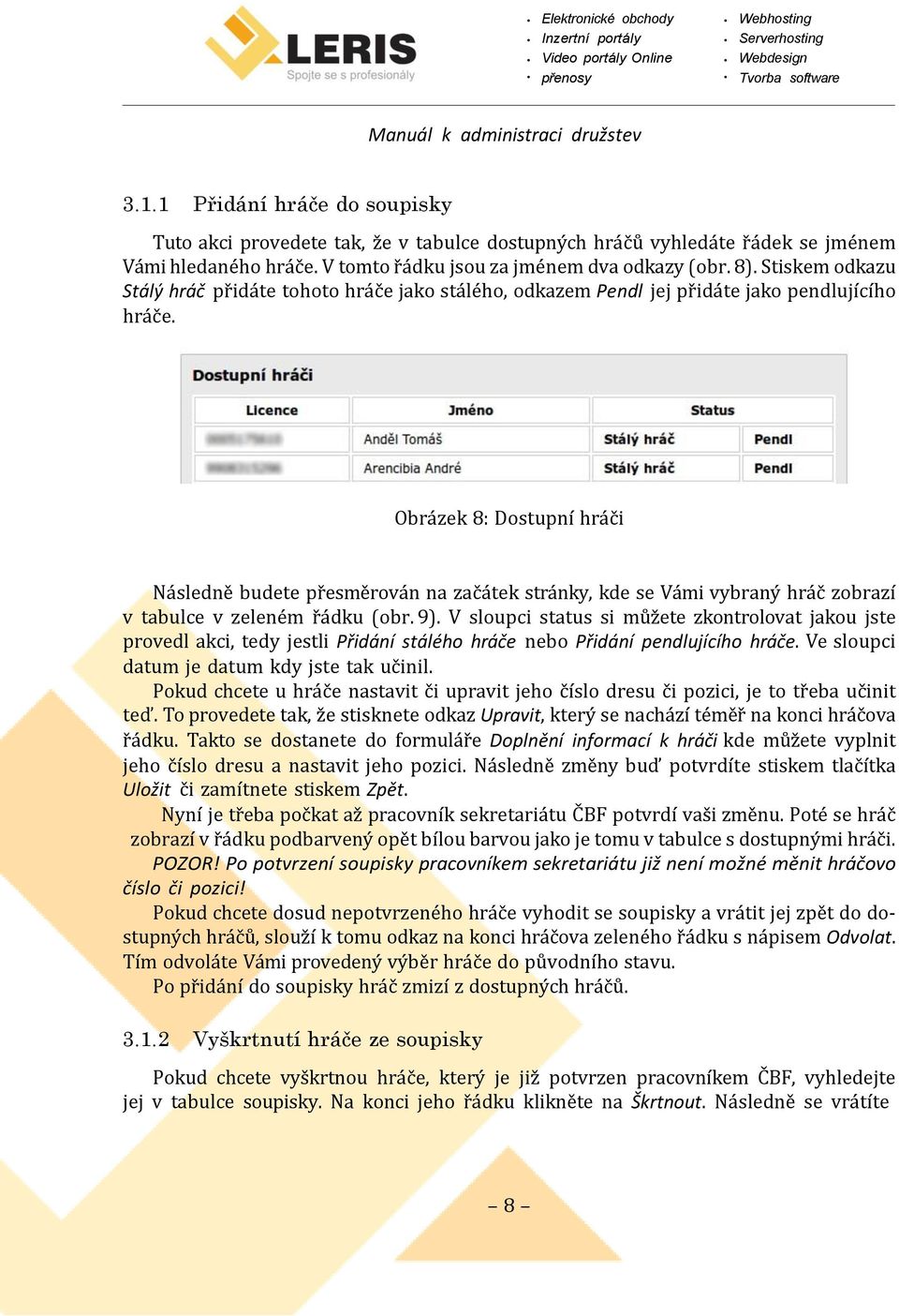 Obrázek 8: Dostupní hráči Následně budete přesměrován na začátek stránky, kde se Vámi vybraný hráč zobrazí v tabulce v zeleném řádku (obr. 9).