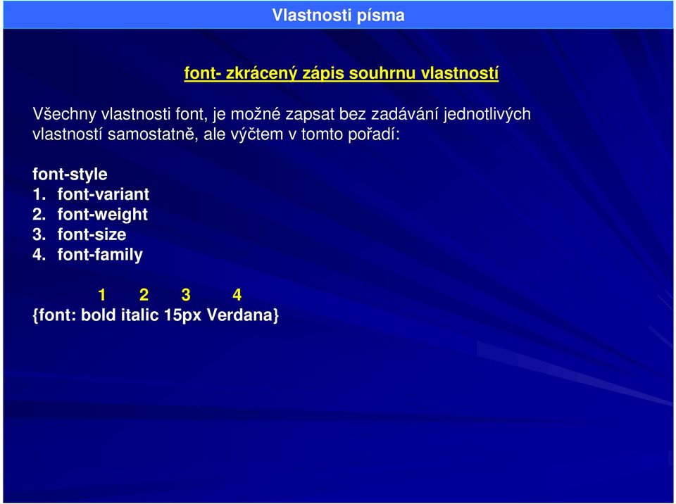 samostatně, ale výčtem v tomto pořadí: font-style 1. font-variant 2.