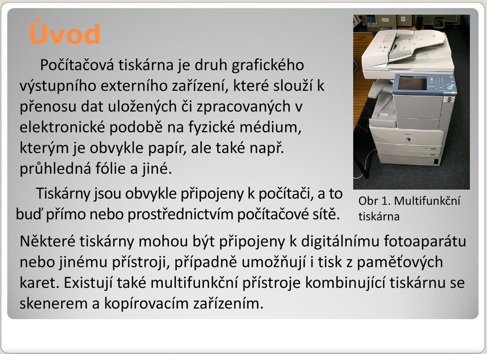 Tiskárny jsou obvykle připojeny k počítači, a to buď přímo nebo prostřednictvím počítačové sítě. Obr 1.