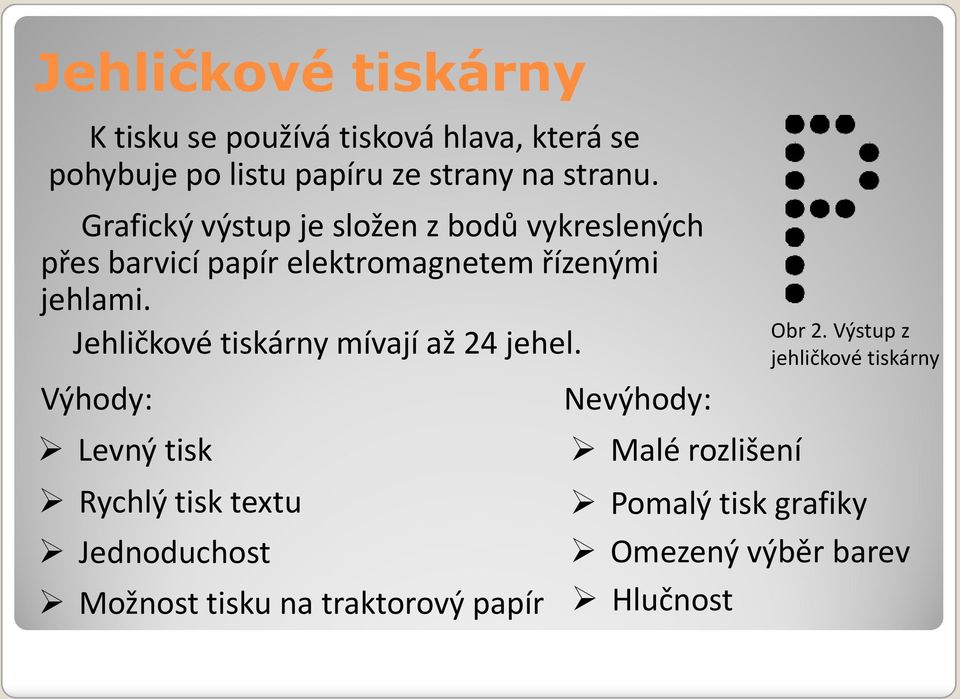 Jehličkové tiskárny mívají až 24 jehel.