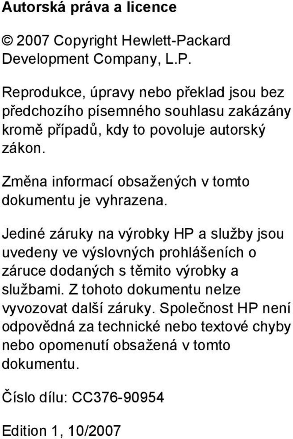 Reprodukce, úpravy nebo překlad jsou bez předchozího písemného souhlasu zakázány kromě případů, kdy to povoluje autorský zákon.