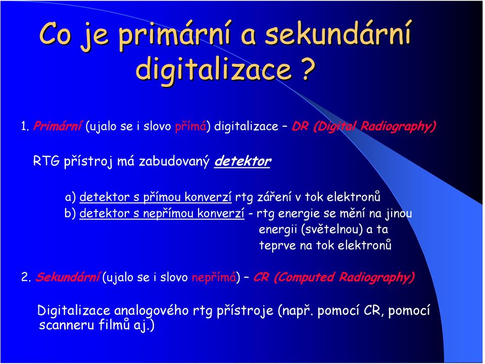 detektor s přímou konverzí rtg záření v tok elektronů b) detektor s nepřímou konverzí - rtg energie se mění na jinou