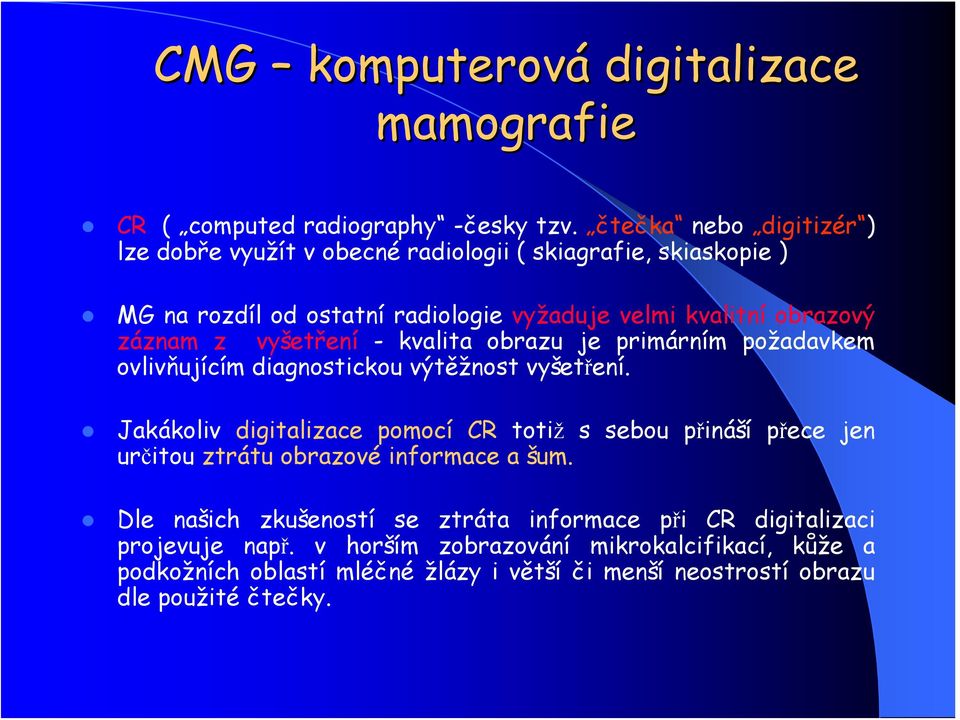 vyšetření - kvalita obrazu je primárním požadavkem ovlivňujícím diagnostickou výtěžnost vyšetření.