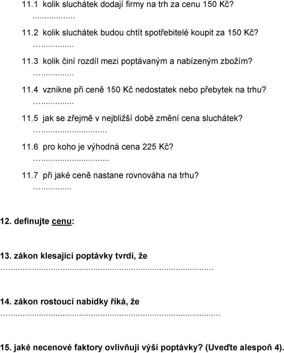 ... 11.7 při jaké ceně nastane rovnováha na trhu?... 12. definujte cenu: 13. zákon klesající poptávky tvrdí, že... 14.