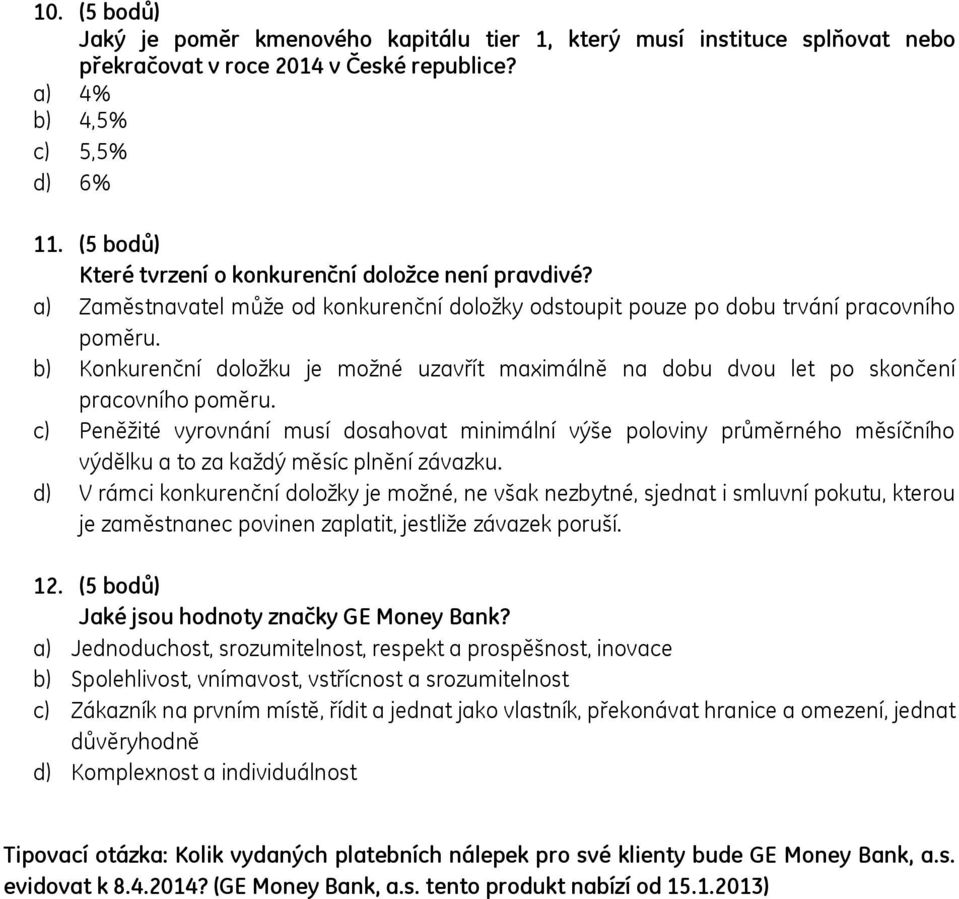 b) Konkurenční doložku je možné uzavřít maximálně na dobu dvou let po skončení pracovního poměru.