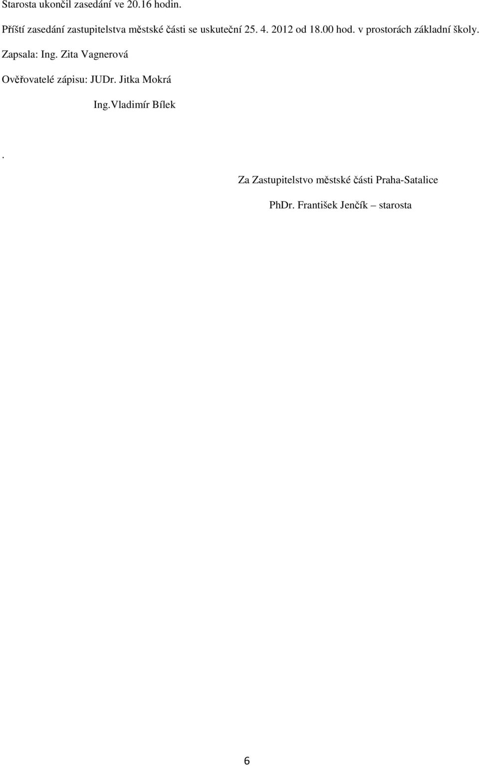 00 hod. v prostorách základní školy. Zapsala: Ing.