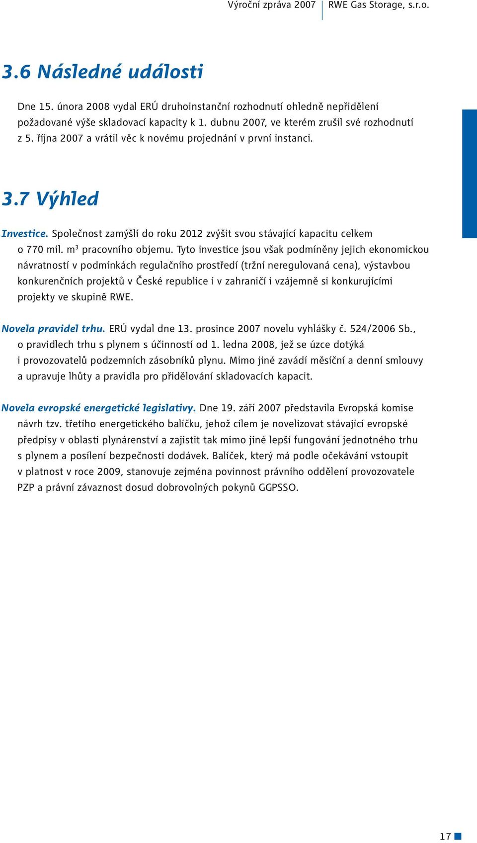 Společnost zamýšlí do roku 2012 zvýšit svou stávající kapacitu celkem o 770 mil. m 3 pracovního objemu.