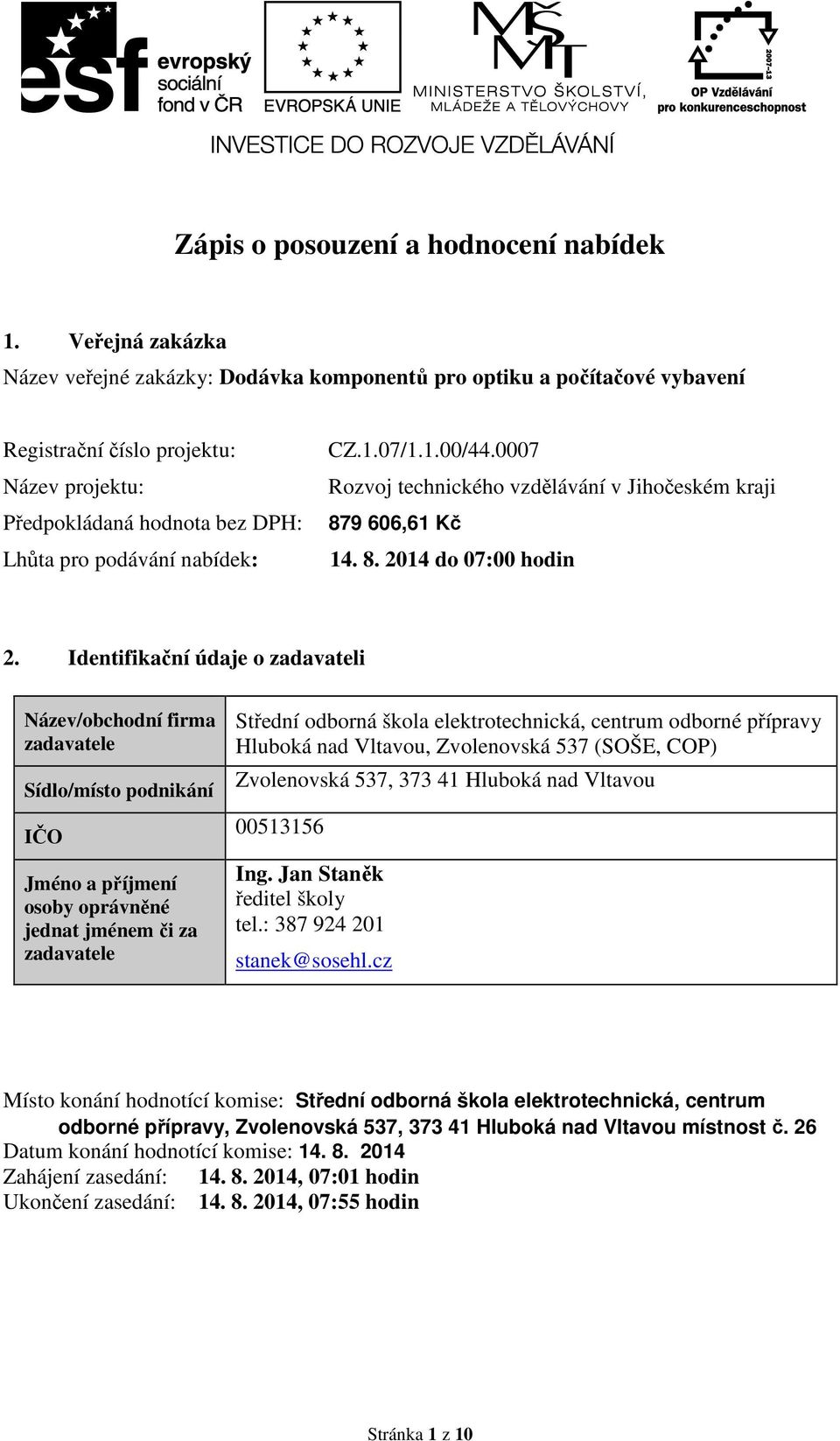 07/1.1.00/44.0007 Rozvoj technického vzdělávání v Jihočeském kraji 879 606,61 Kč 14. 8. 2014 do 07:00 hodin 2.