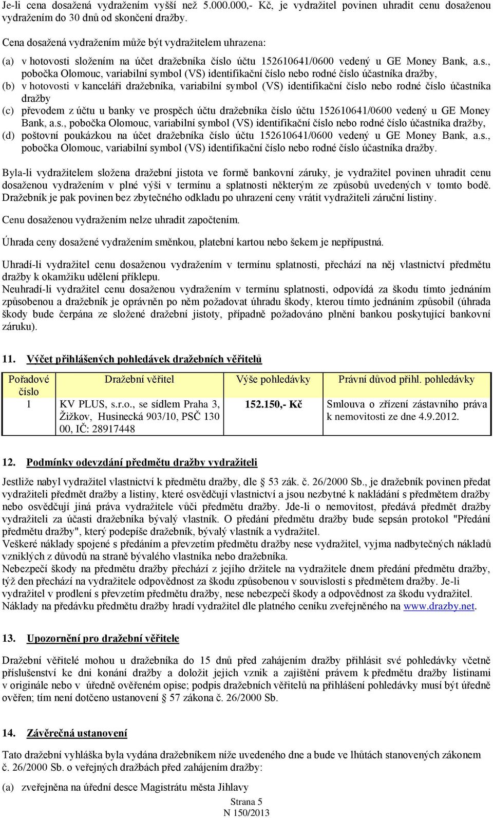 žená vydražením může být vydražitelem uhrazena: (a) v hotovost