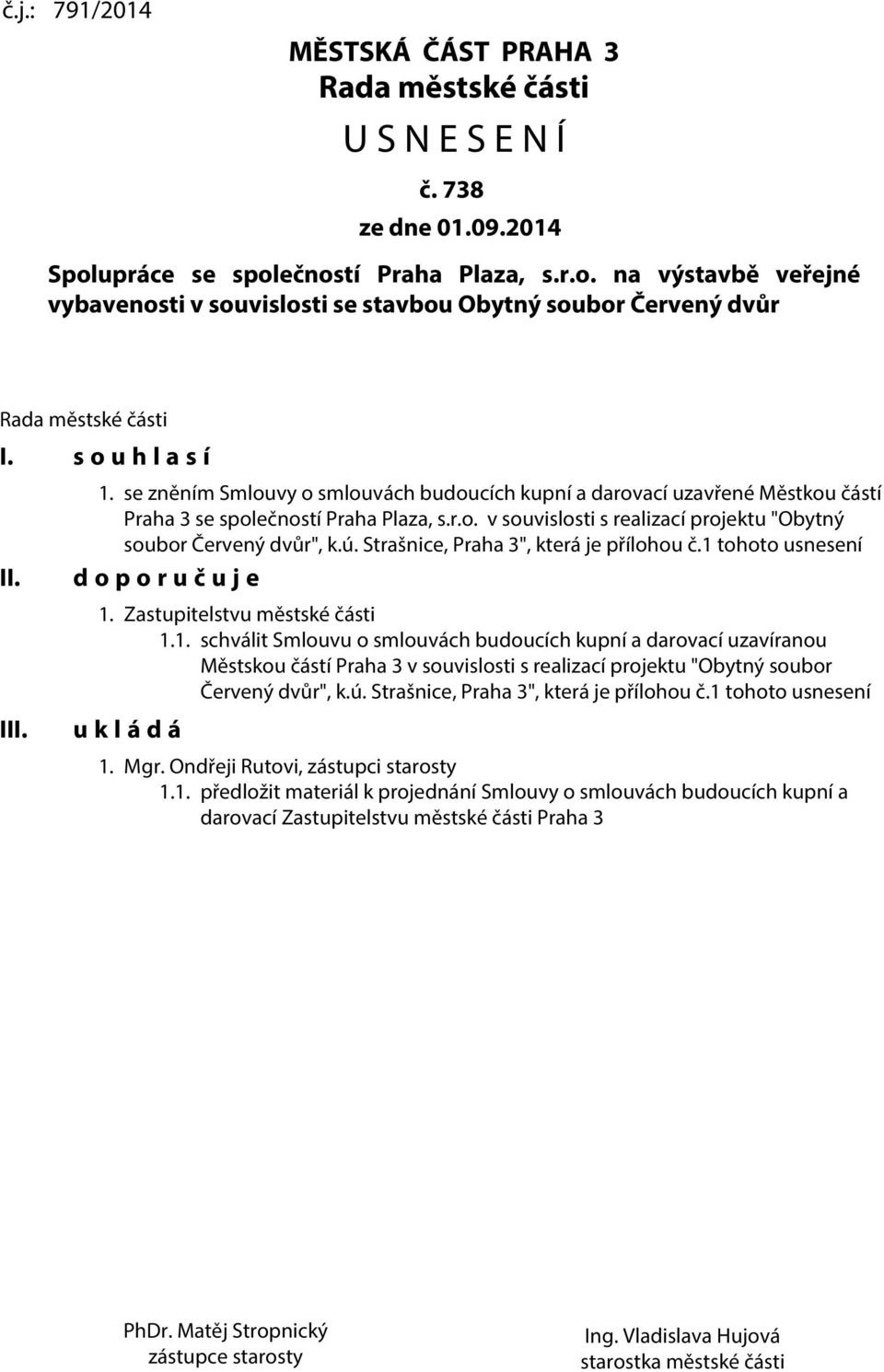 se zněním Smlouvy o smlouvách budoucích kupní a darovací uzavřené Městkou částí Praha 3 se společností Praha Plaza, s.r.o. v souvislosti s realizací projektu "Obytný soubor Červený dvůr", k.ú.