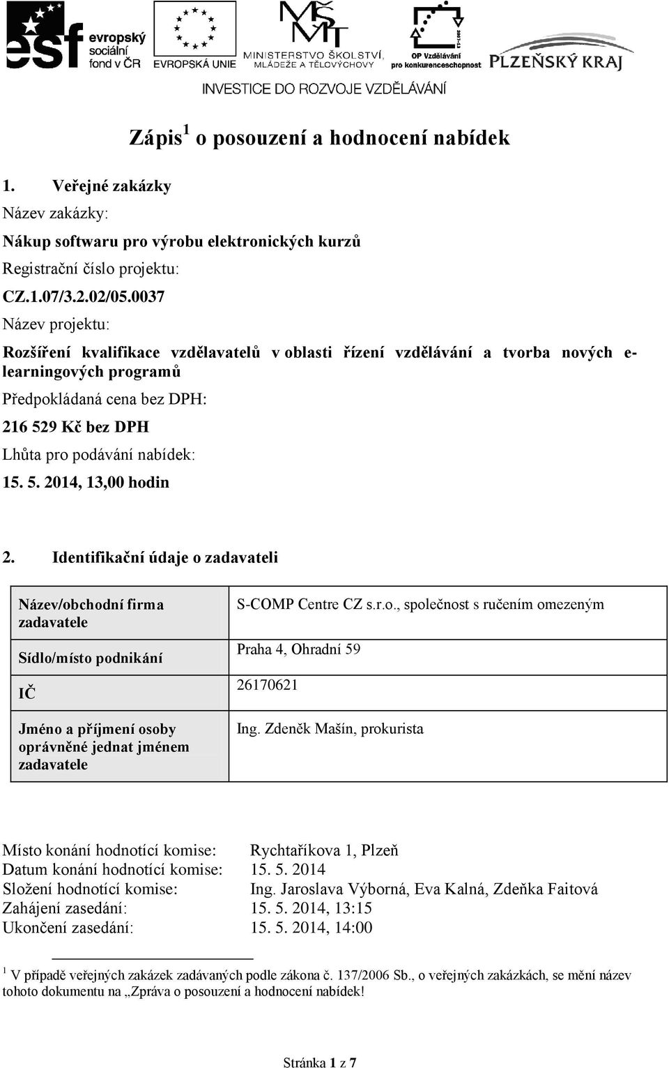 nabídek: 15. 5. 2014, 13,00 hodin 2.