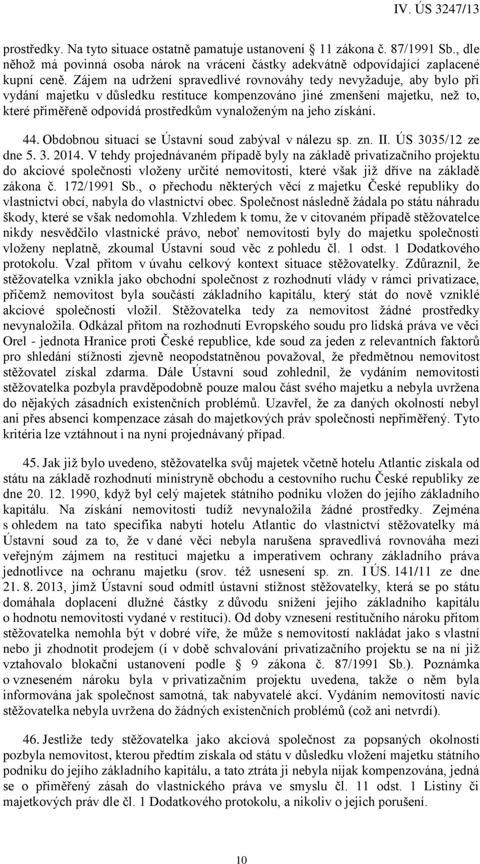 na jeho získání. 44. Obdobnou situací se Ústavní soud zabýval v nálezu sp. zn. II. ÚS 3035/12 ze dne 5. 3. 2014.