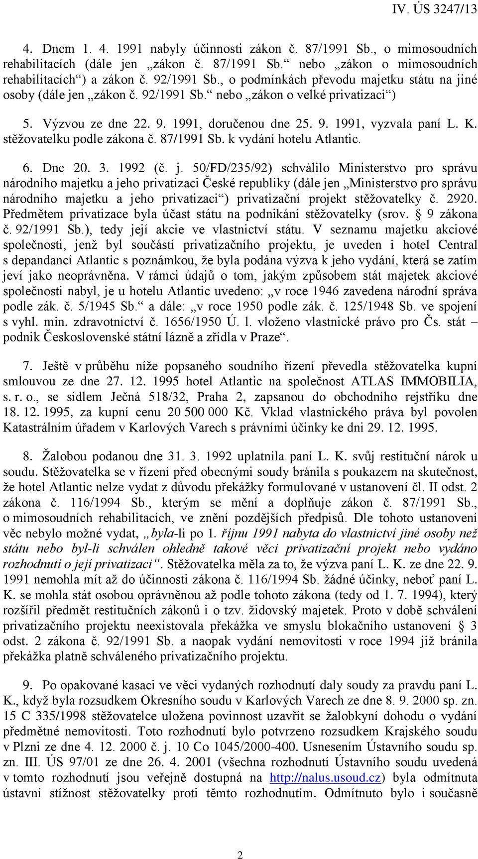 stěžovatelku podle zákona č. 87/1991 Sb. k vydání hotelu Atlantic. 6. Dne 20. 3. 1992 (č. j.