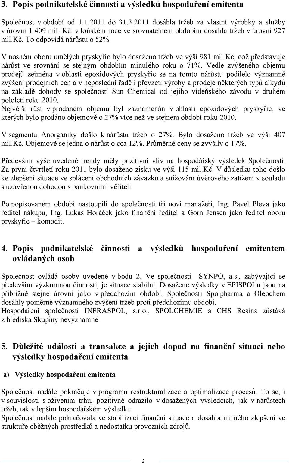 kč, což představuje nárůst ve srovnání se stejným obdobím minulého roku o 71%.