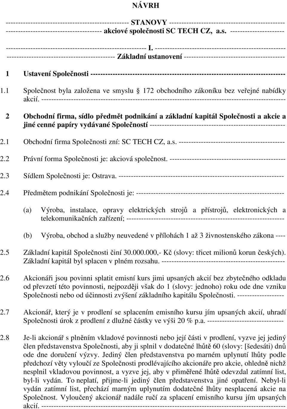 ----------------------------------------------------- -------------------------------------------- Základní ustanovení ----------------------------------------- 1 Ustavení Společnosti