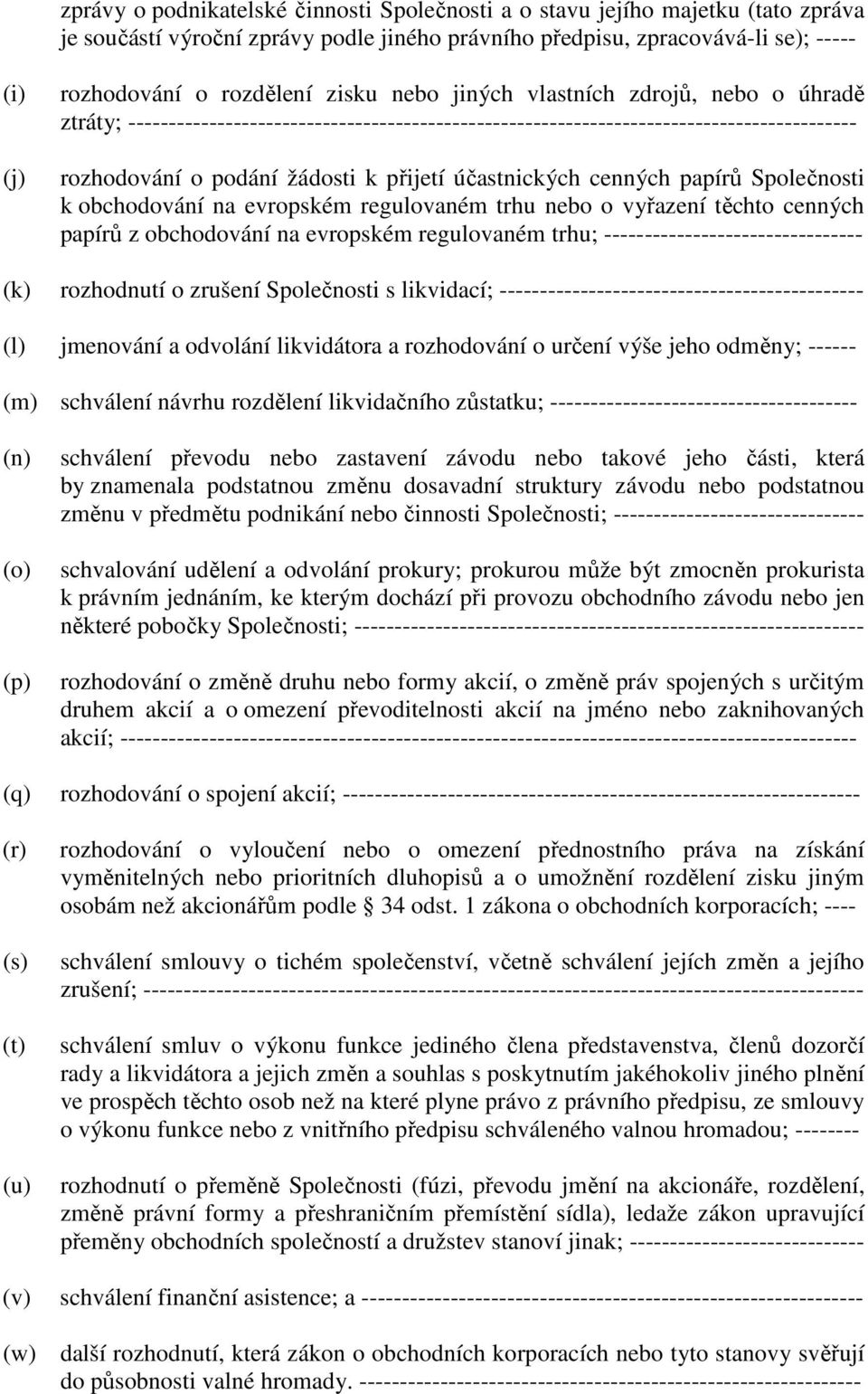 účastnických cenných papírů Společnosti k obchodování na evropském regulovaném trhu nebo o vyřazení těchto cenných papírů z obchodování na evropském regulovaném trhu; --------------------------------