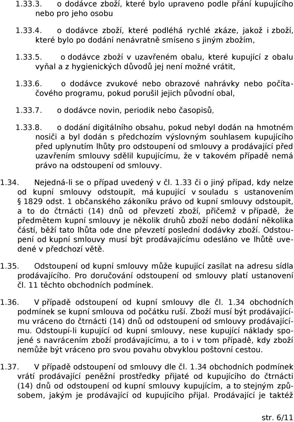 o dodávce zboží v uzavřeném obalu, které kupující z obalu vyňal a z hygienických důvodů jej není možné vrátit, 1.33.6.