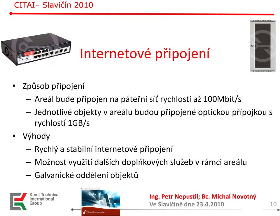 přípojkou s rychlostí 1GB/s Výhody Rychlý a stabilní internetové připojení