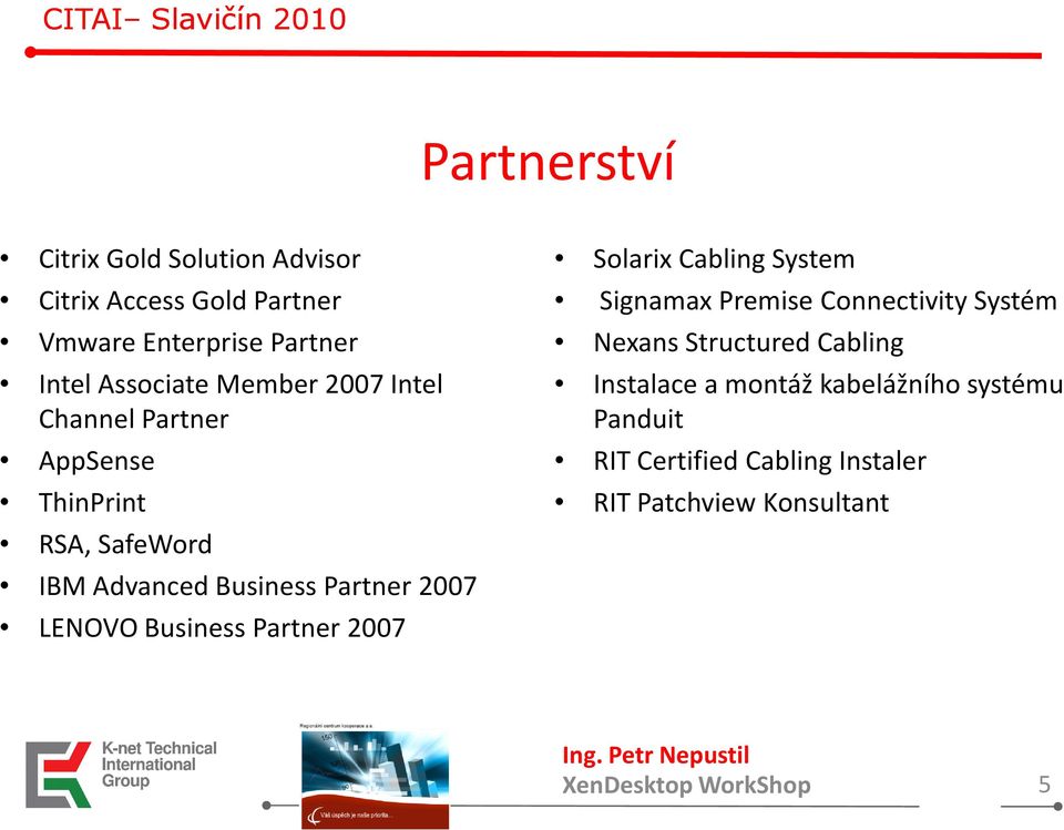 LENOVO Business Partner 2007 Signamax Premise Connectivity Systém Nexans Structured Cabling Instalace a montáž