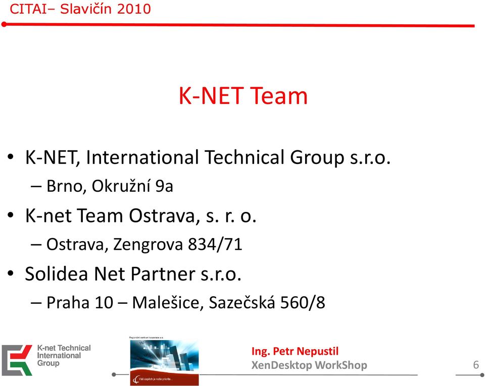 r. o. Ostrava, Zengrova 834/71 Solidea Net Partner s.r.o. Praha 10 Malešice, Sazečská 560/8 Ing.