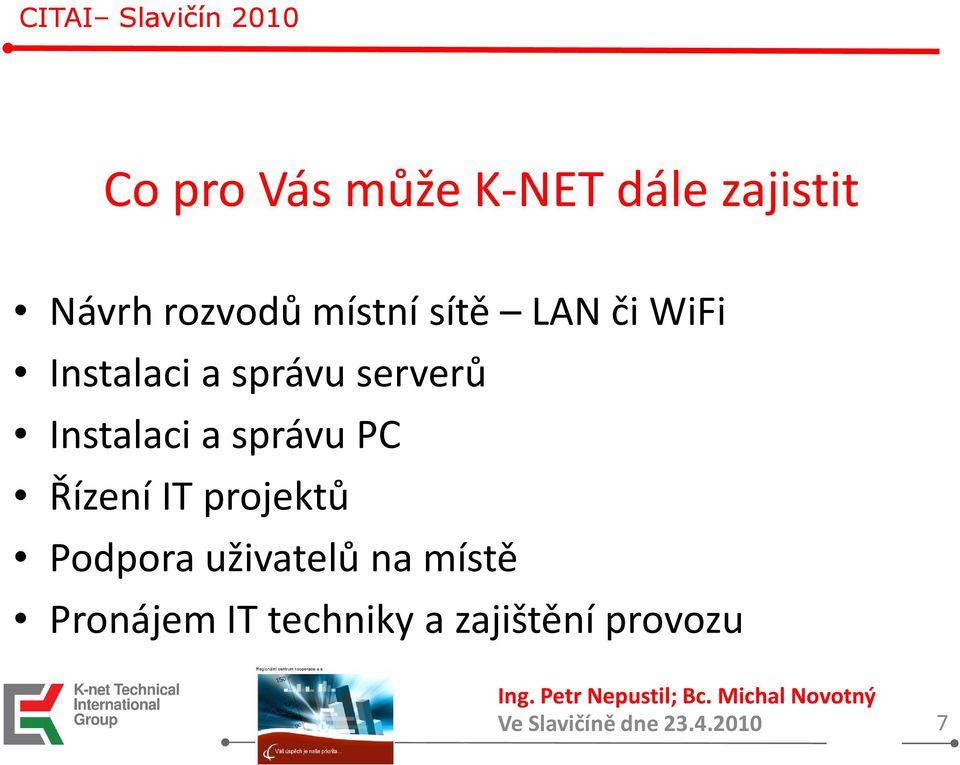 Instalaci a správu PC Řízení IT projektů Podpora